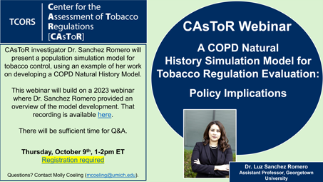 Flyer for CAsToR Webinar: A COPD Natural
History Simulation Model for
Tobacco Regulation Evaluation:
Policy Implications